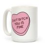 Shit Bitch You is Fine Coffee Mug Shit Bitch You is Fine Coffee Mug