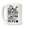 Shit Happens Coffee Helps Coffee Mug Shit Happens Coffee Helps Coffee Mug