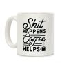 Shit Happens Coffee Helps Coffee Mug Shit Happens Coffee Helps Coffee Mug