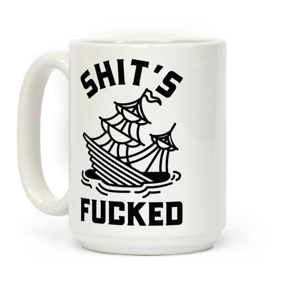 Shit's F***ed Sinking Ship Coffee Mug Shit's F***ed Sinking Ship Coffee Mug