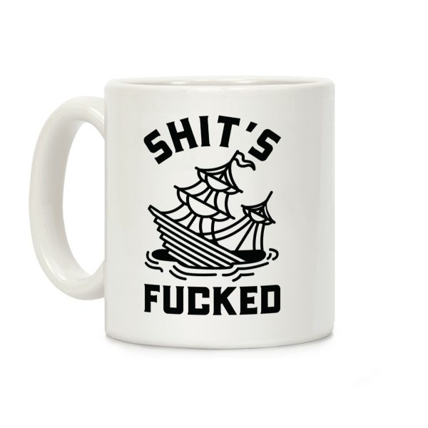 Shit's F***ed Sinking Ship Coffee Mug Shit's F***ed Sinking Ship Coffee Mug