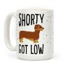 Shorty Got Low Dachshund Coffee Mug Shorty Got Low Dachshund Coffee Mug