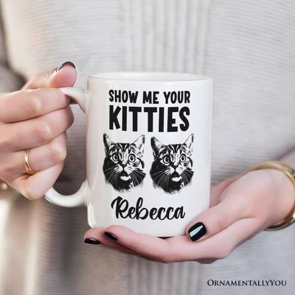 Show Me Your Kitties Personalized Mug, Funny Ironic Cat Lover Gift For Women With Custom Name Show Me Your Kitties Personalized Mug, Funny Ironic Cat Lover Gift For Women With Custom Name