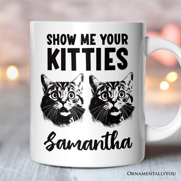 Show Me Your Kitties Personalized Mug, Funny Ironic Cat Lover Gift For Women With Custom Name Show Me Your Kitties Personalized Mug, Funny Ironic Cat Lover Gift For Women With Custom Name