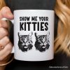 Show Me Your Kitties Personalized Mug, Funny Ironic Cat Lover Gift For Women With Custom Name Show Me Your Kitties Personalized Mug, Funny Ironic Cat Lover Gift For Women With Custom Name