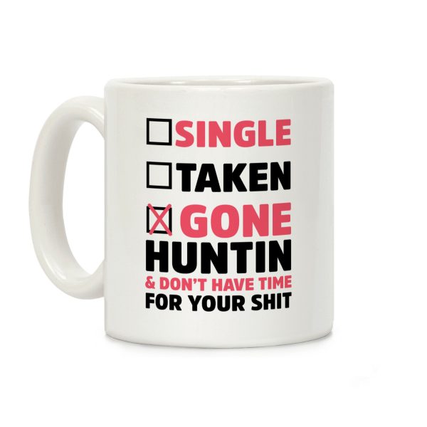 Single? Taken? Gone Huntin and I Don't Have Time For Your Shit Coffee Mug Single? Taken? Gone Huntin and I Don't Have Time For Your Shit Coffee Mug