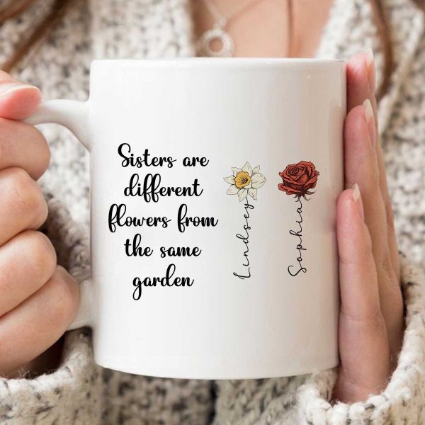 Sisters Are Diffrent Flowers From The Same Garden Personalized Mug, Long Distance Togetherness Birthday Christmas Gift For Sisters, Siblings Sisters Are Diffrent Flowers From The Same Garden Personalized Mug, Long Distance Togetherness Birthday Christmas Gift For Sisters, Siblings
