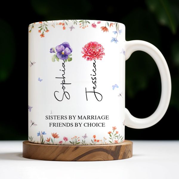Sisters By Marriage Friends By Choice With Floral Design - Personalized Custom Coffee Mug - BST182_MG Sisters By Marriage Friends By Choice With Floral Design - Personalized Custom Coffee Mug - BST182_MG