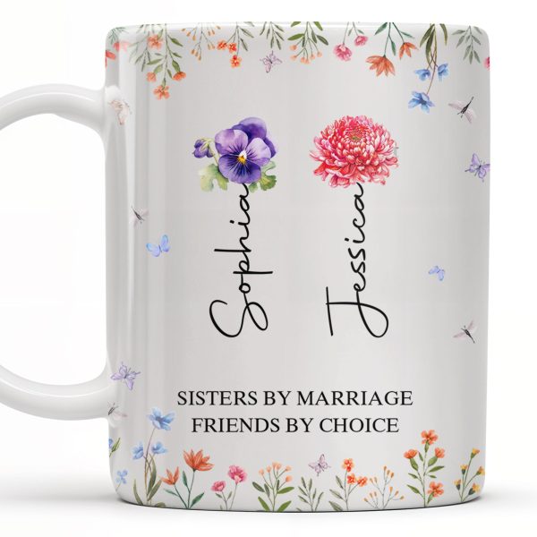 Sisters By Marriage Friends By Choice With Floral Design - Personalized Custom Coffee Mug - BST182_MG Sisters By Marriage Friends By Choice With Floral Design - Personalized Custom Coffee Mug - BST182_MG