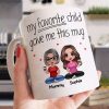 Sitting Doll Mom And Daughters Sons My Favorite Child Gave Me This Funny Personalized Mug