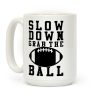 Slow Down Grab The Ball Coffee Mug