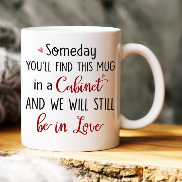 Someday You'll Find This Mug In A Cabinet, Personalized Mug, Funny Gifts For Couple Someday You'll Find This Mug In A Cabinet, Personalized Mug, Funny Gifts For Couple
