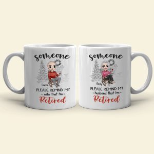 Someone Please Remind My Wife That I'm Retired Personalized Retired Couple Mug, Christmas Gift