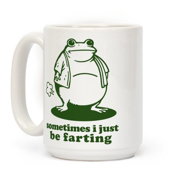 Sometimes I Just be Fartin Coffee Mug Sometimes I Just be Fartin Coffee Mug