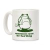 Sometimes I Just be Fartin Coffee Mug Sometimes I Just be Fartin Coffee Mug