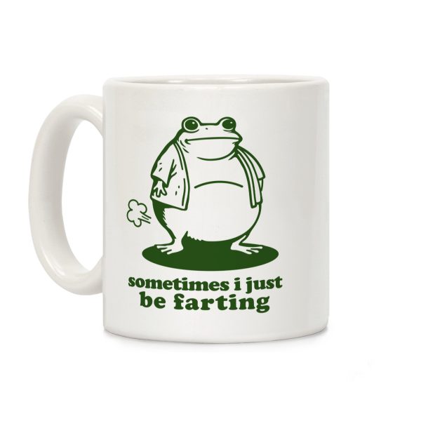 Sometimes I Just be Fartin Coffee Mug Sometimes I Just be Fartin Coffee Mug