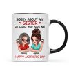 Sorry About My Siblings At Least You Have Me Gift For Mom Personalized Mug
