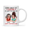 Sorry About My Siblings At Least You Have Me Gift For Mom Personalized Mug
