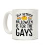 Sorry Heteros Halloween Is For The Gays Coffee Mug Sorry Heteros Halloween Is For The Gays Coffee Mug