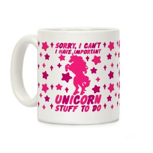 Sorry I Can't I Have Important Unicorn Stuff To Do Coffee Mug