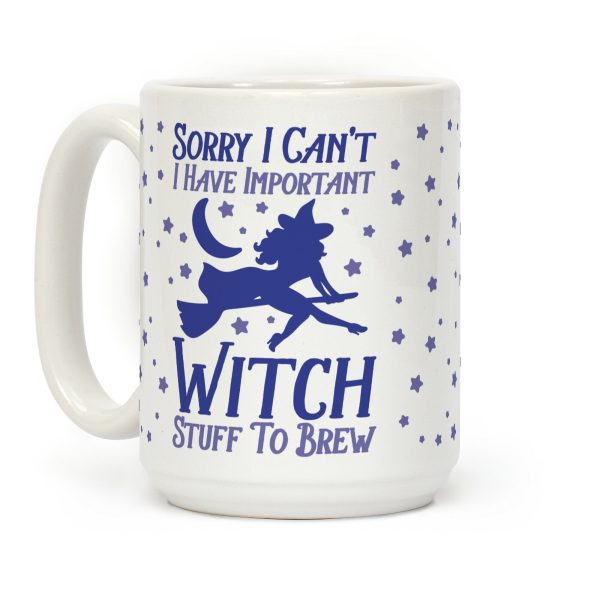 Sorry I Can't I Have Important Witch Stuff To Brew Coffee Mug Sorry I Can't I Have Important Witch Stuff To Brew Coffee Mug