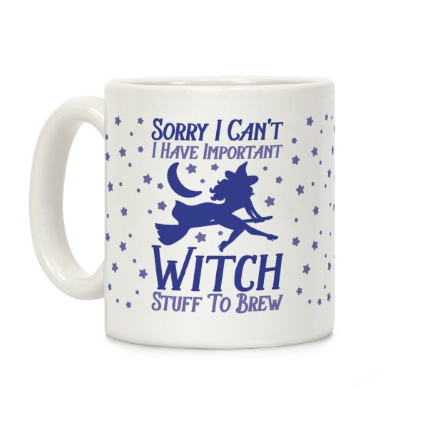 Sorry I Can't I Have Important Witch Stuff To Brew Coffee Mug Sorry I Can't I Have Important Witch Stuff To Brew Coffee Mug