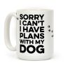 Sorry I Can't I Have Plans With My Dog Coffee Mug