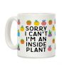 Sorry I Can't I'm An Inside Plant Coffee Mug