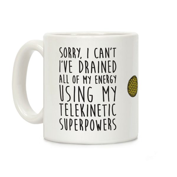 Sorry I Can't I've Drained All Of My Energy Using My Telekinetic Superpowers Coffee Mug Sorry I Can't I've Drained All Of My Energy Using My Telekinetic Superpowers Coffee Mug