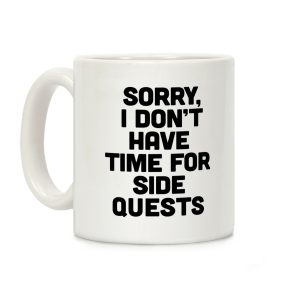 Sorry, I Don't Have Time for Sidequests Coffee Mug