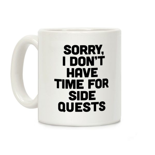 Sorry, I Don't Have Time for Sidequests Coffee Mug Sorry, I Don't Have Time for Sidequests Coffee Mug