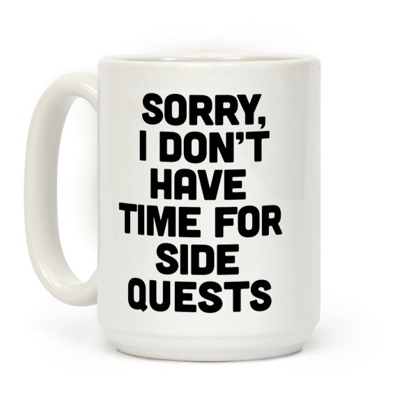 Sorry, I Don't Have Time for Sidequests Coffee Mug Sorry, I Don't Have Time for Sidequests Coffee Mug