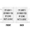 Sorry I Offended You Using Facts And Logic Mug - Personalized Custom Coffee Mug - COL079_MG Sorry I Offended You Using Facts And Logic Mug - Personalized Custom Coffee Mug - COL079_MG