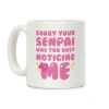 Sorry Your Senpai Was Too Busy Noticing Me Coffee Mug Sorry Your Senpai Was Too Busy Noticing Me Coffee Mug