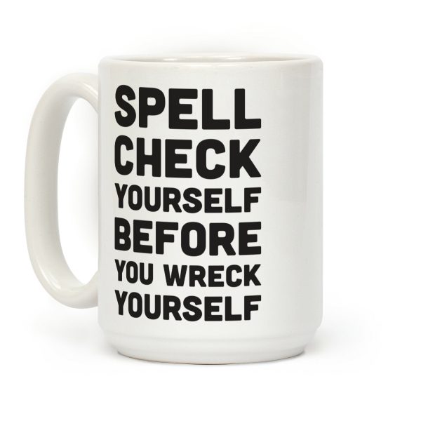 Spell Check Yourself Before You Wreck Yourself Coffee Mug Spell Check Yourself Before You Wreck Yourself Coffee Mug