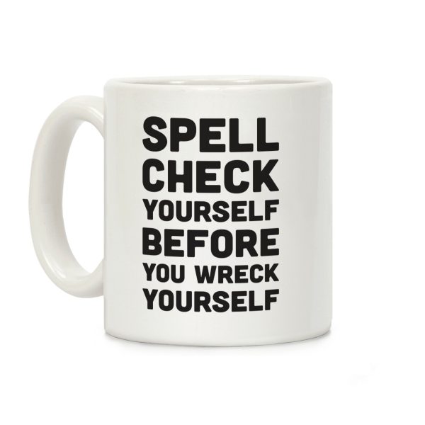 Spell Check Yourself Before You Wreck Yourself Coffee Mug Spell Check Yourself Before You Wreck Yourself Coffee Mug