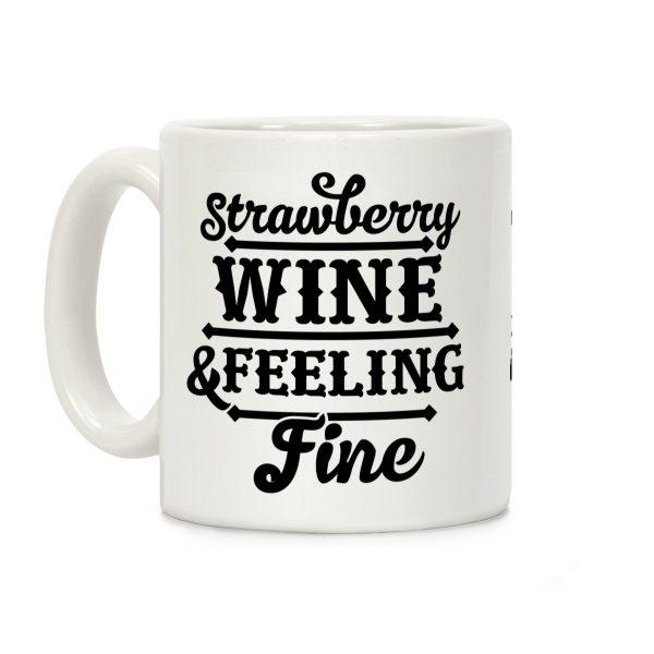 Strawberry Wine and Feeling Fine Coffee Mug Strawberry Wine and Feeling Fine Coffee Mug