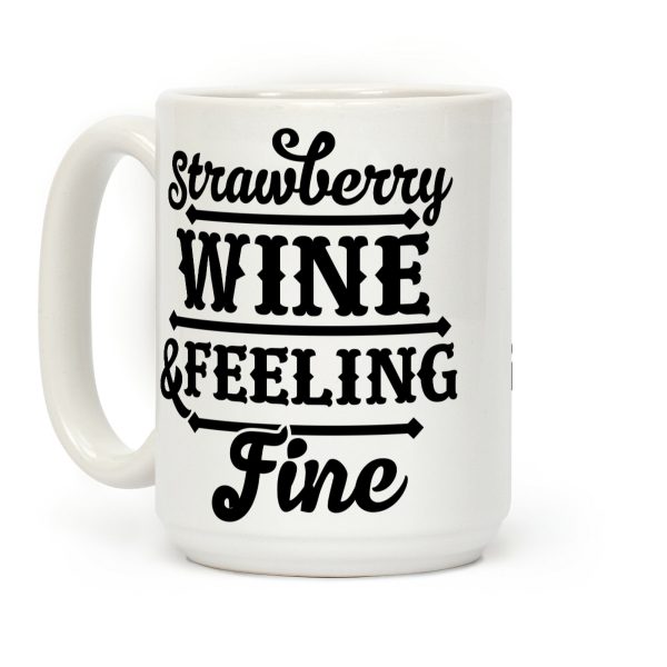 Strawberry Wine and Feeling Fine Coffee Mug Strawberry Wine and Feeling Fine Coffee Mug