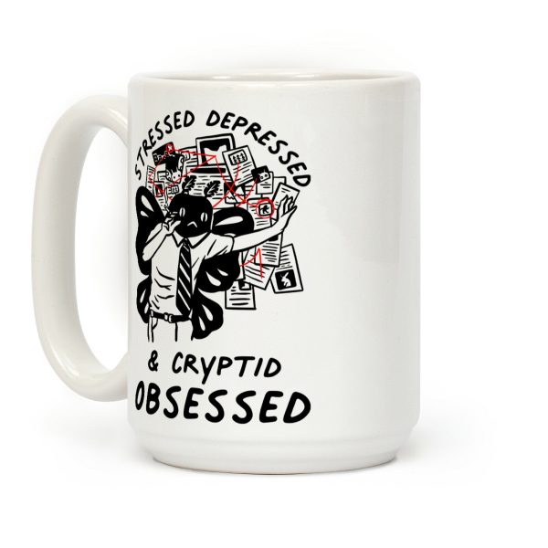 Stressed Depressed and Cryptid Obsessed Coffee Mug Stressed Depressed and Cryptid Obsessed Coffee Mug