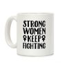 Strong Women Keep Fighting White Print Coffee Mug Strong Women Keep Fighting White Print Coffee Mug