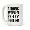 Strong Women Keep Fighting White Print Coffee Mug Strong Women Keep Fighting White Print Coffee Mug