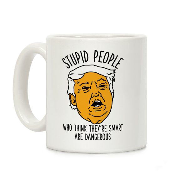 Stupid People Who Think They're Smart Coffee Mug Stupid People Who Think They're Smart Coffee Mug