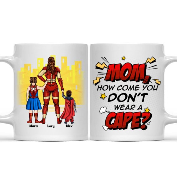Super Hero Mom You Don't You Wear A Cape - Gift For Mom - Personalized Ceramic Mug - CL02 NA94 Super Hero Mom You Don't You Wear A Cape - Gift For Mom - Personalized Ceramic Mug - CL02 NA94
