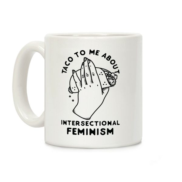 Taco To Me About Intersectional Feminism Coffee Mug Taco To Me About Intersectional Feminism Coffee Mug