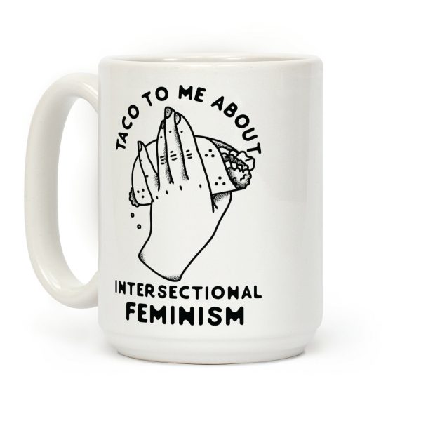 Taco To Me About Intersectional Feminism Coffee Mug Taco To Me About Intersectional Feminism Coffee Mug