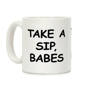 Take A Sip Babes Coffee Mug