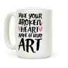 Take Your Broken Heart Make It Into Art Coffee Mug