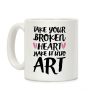 Take Your Broken Heart Make It Into Art Coffee Mug