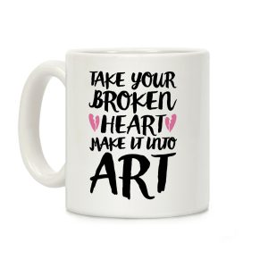 Take Your Broken Heart Make It Into Art Coffee Mug