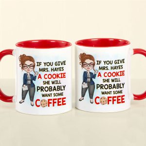 Teacher If You Give A Cookie She Will Probably Wants Some Coffee Personalized Mug
